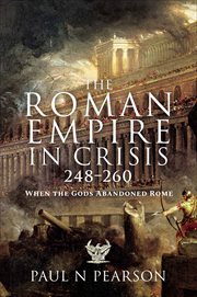The Roman Empire in Crisis, 248–260 : When the Gods Abandoned Rome cover image