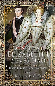 The Son that Elizabeth I Never Had : The Adventurous Life of Robert Dudley's Illegitimate Son cover image