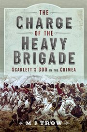 The charge of the heavy brigade : Scarlett's 300 in the Crimea cover image