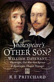 Shakespeare's Other Son? : William Davenant, Playwright, Civil War Gun Runner & Restoration Theatre Manager cover image