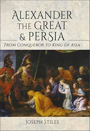 Alexander the Great & Persia : from conqueror to king of Asia cover image