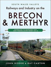 Railways and Industry on the Brecon & Merthyr : Bassaleg to Bargoed and New Tredegar/Rhymney B & M. South Wales Valleys cover image