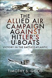 The Allied Air Campaign Against Hitler's U : boats. Victory in the Battle of the Atlantic cover image