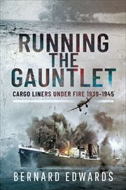 Running the Gauntlet : Cargo Liners Under Fire 1939–1945 cover image