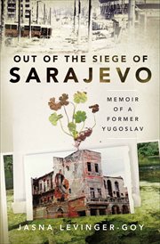 Out of the siege of Sarajevo : memoirs of a former Yugoslav cover image