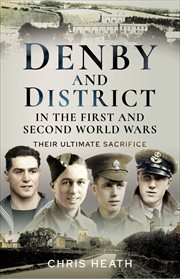 Denby and District in the First and Second World Wars : Their Ultimate Sacrifice cover image