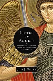 Lifted by Angels : The Presence and Power of Our Heavenly Guides and Guardians cover image