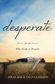 Desperate : Hope for the Mom Who Needs to Breathe cover image