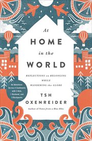 At Home in the World : Reflections on Belonging While Wandering the Globe cover image