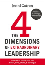 The 4 Dimensions of Extraordinary Leadership : The Power of Leading from Your Heart, Soul, Mind, & Strength cover image