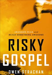 Risky Gospel : Abandon Fear and Build Something Awesome cover image