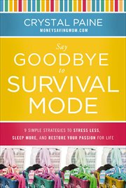 Say Goodbye to Survival Mode : 9 Simple Strategies to Stress Less, Sleep More, and Restore Your Passion for Life cover image