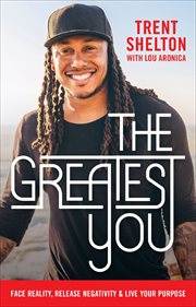 The Greatest You : Face Reality, Release Negativity & Live Your Purpose cover image