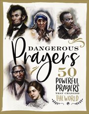 Dangerous Prayers : 50 Powerful Prayers That Changed the World cover image