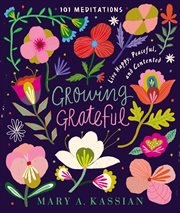 Growing Grateful : Live Happy, Peaceful, and Contented cover image