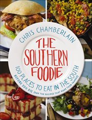The Southern Foodie : 100 Places to Eat in the South Before You Die (and the Recipes That Made Them Famous) cover image