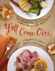 Y'all Come Over : A Celebration of Southern Hospitality, Food, and Memories cover image