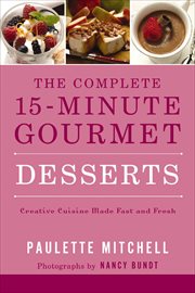 The complete 15-minute gourmet : creature cuisine made fast and fresh. Desserts cover image