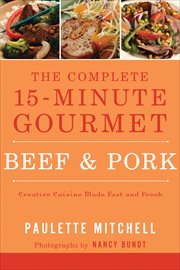 The complete 15-minute gourmet : creature cuisine made fast and fresh. Beef & pork cover image