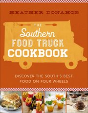 The Southern Food Truck Cookbook : Discover the South's Best Food on Four Wheels cover image