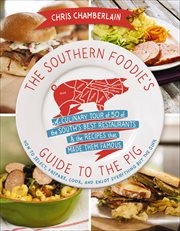 The southern foodie's guide to the pig : a culinary tour of fifty of the south's best restaurants and the recipes that made them famous cover image