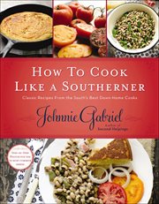 How to Cook Like a Southerner : Classic Recipes From the South's Best Down-Home Cooks cover image
