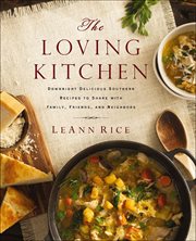 The Loving Kitchen : Downright Delicious Southern Recipes to Share with Family, Friends, and Neighbors cover image