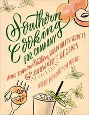 Southern cooking for company : more than 200 Southern hospitality secrets and show-off recipes cover image