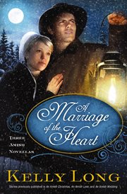 A Marriage of the Heart : Three Amish Novellas cover image