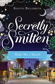 Make Me a Match : Secretly Smitten cover image