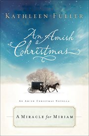 A Miracle for Miriam : Amish Christmas Novellas cover image