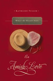 What the Heart Sees : Amish Love Novellas cover image