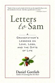 Letters to Sam : a grandfather's lessons on love, loss, and the gifts of life cover image