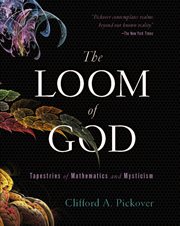 The loom of God : tapestries of mathematics and mysticism cover image