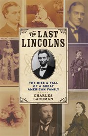The last Lincolns : the rise and fall of a great American family cover image