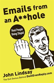 Emails from an asshole : real people being stupid cover image
