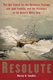 Resolute : the Epic Search for the Northwest Passage and John Franklin, and the Discovery of the Queen's Ghost Ship cover image