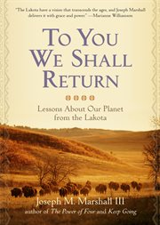 To you we shall return : lessons about our planet from the Lakota cover image