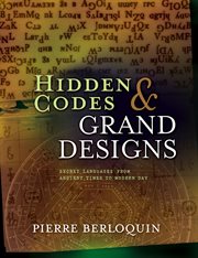 Hidden codes & grand designs : secret languages from ancient times to modern day cover image