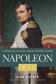 Napoleon, CEO : 6 principles to guide & inspire modern leaders cover image
