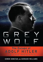 Grey wolf : the escape of Adolf Hitler : the case presented cover image