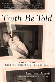 Truth be told : a memoir of success, suicide, and survival cover image