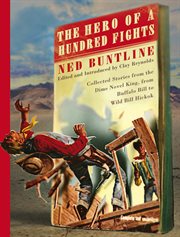 The hero of a hundred fights : collected stories from the dime novel king, from Buffalo Bill to Wild Bill Hickok cover image
