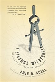 A strange wilderness : the lives of the great mathematicians cover image