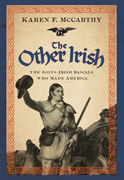 The other Irish : Scots-Irish rascals that made America cover image