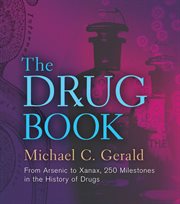 The drug book : from arsenic to xanax, 250 milestones in the history of drugs cover image