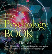 The Psychology Book : From Shamanism to Cutting-Edge Neuroscience, 250 Milestones in the History of Psychology cover image
