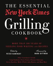 The essential New York Times grilling cookbook : more than 100 years of sizzling food writing and recipes cover image