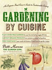 Gardening by cuisine : an organic-food lover's guide to sustainable living cover image
