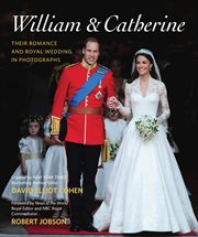 William & Catherine : their romance and royal wedding in photographs : including a brief photographic history of British royal weddings cover image